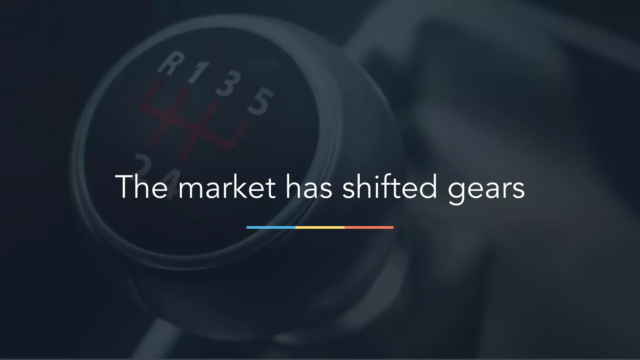 The market has shifted gears
 