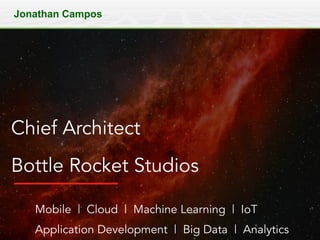 7 Copyright Ó 2018 All rights reserved.
Jonathan Campos
Mobile | Cloud | Machine Learning | IoT
Application Development | Big Data | Analytics
Chief Architect
Bottle Rocket Studios
 