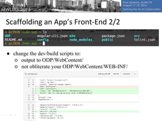 ● change the dev/build scripts to:
○ output to ODP/WebContent/
○ not obliterate your ODP/WebContent/WEB-INF/
 