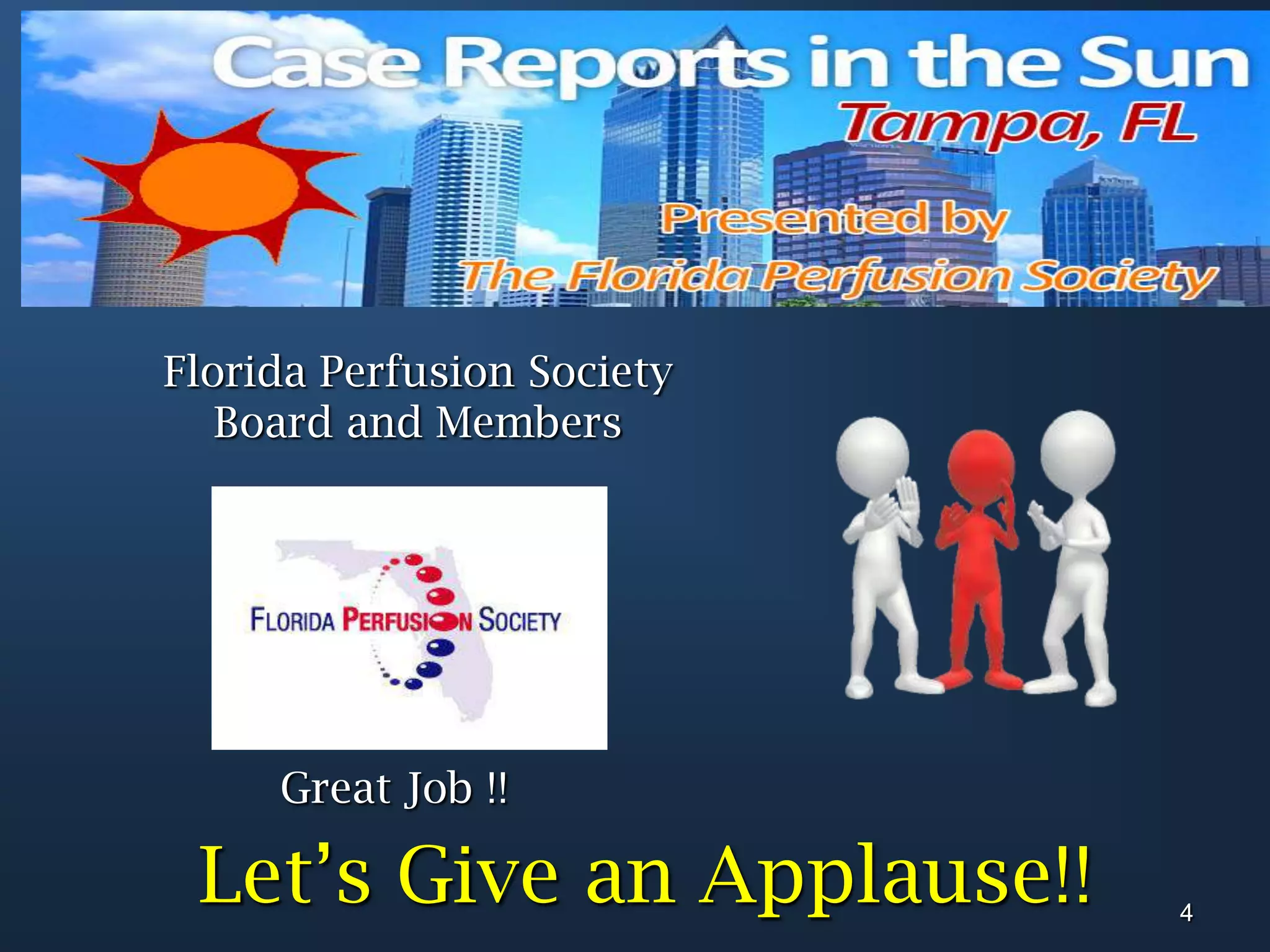 	Florida Perfusion Society Board and MembersGreat Job !!Let’s Give an Applause!!4