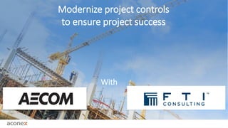 Modernize project controls
to ensure project success
With
 