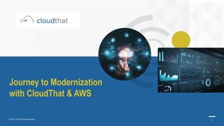 © 2023, CloudThat All rights reserved. 1
Journey to Modernization
with CloudThat & AWS
 
