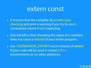 extern const
‣ It ensures that the compiler do a static type
checking and emit a warning if you try to use it
somewhere wh...