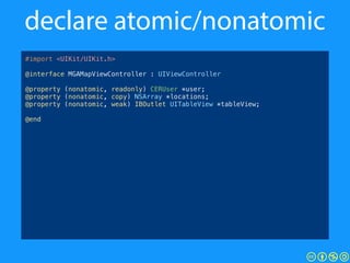 declare atomic/nonatomic
#import <UIKit/UIKit.h>
!
@interface MGAMapViewController : UIViewController
!
@property (readonl...