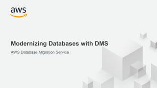 © 2017, Amazon Web Services, Inc. or its Affiliates. All rights reserved.
Modernizing Databases with DMS
AWS Database Migration Service
 