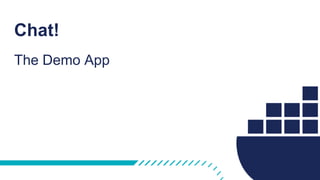 Chat!
The Demo App
 