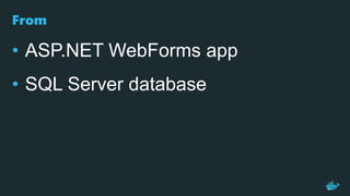 From
• ASP.NET WebForms app
• SQL Server database
 