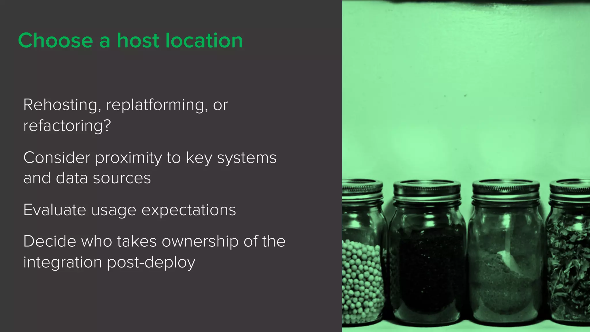 @rseroter
Choose a host location
Rehosting, replatforming, or
refactoring?
Consider proximity to key systems
and data sources
Evaluate usage expectations
Decide who takes ownership of the
integration post-deploy
 