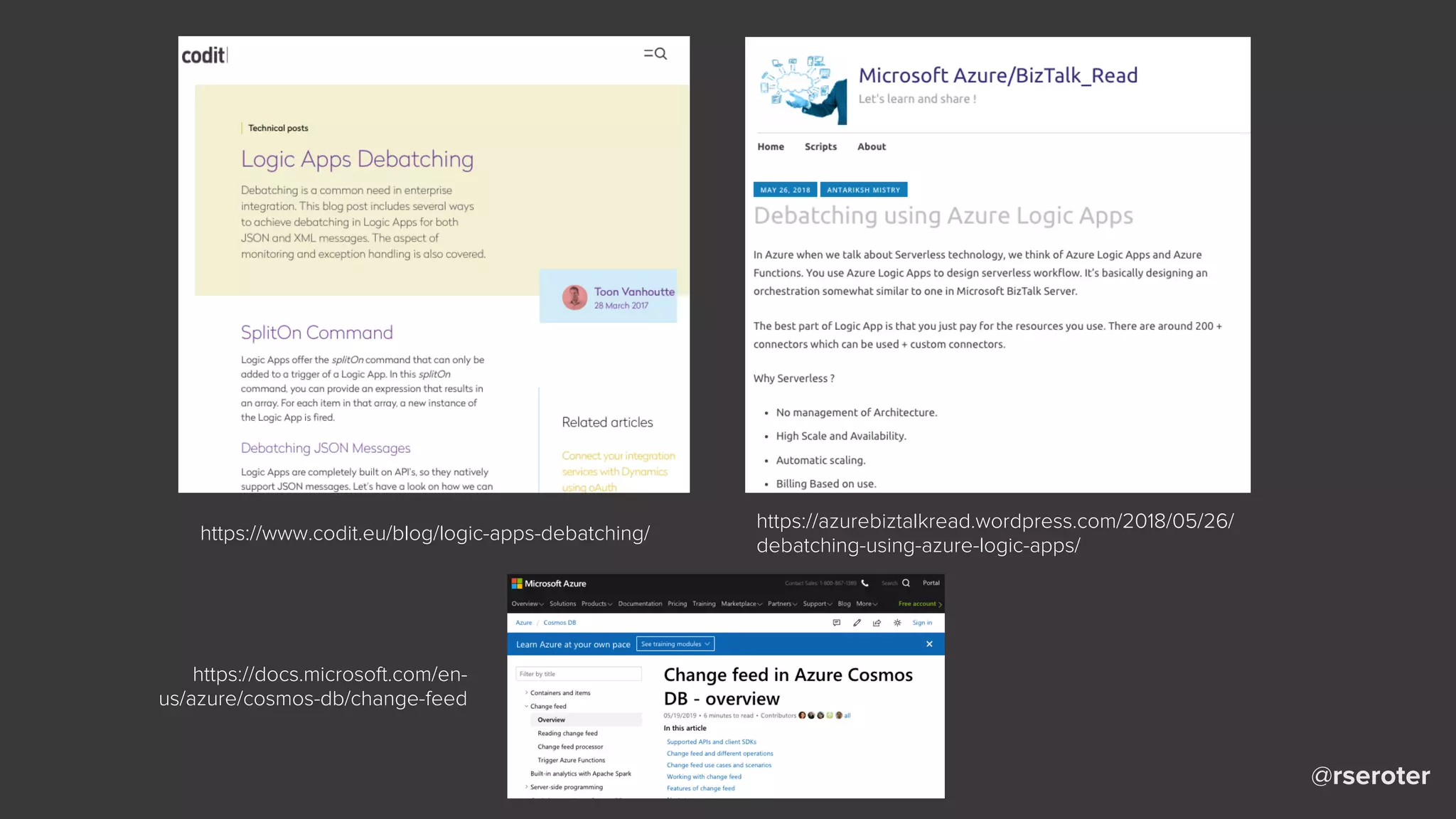 @rseroter
https://www.codit.eu/blog/logic-apps-debatching/
https://azurebiztalkread.wordpress.com/2018/05/26/
debatching-using-azure-logic-apps/
https://docs.microsoft.com/en-
us/azure/cosmos-db/change-feed
 