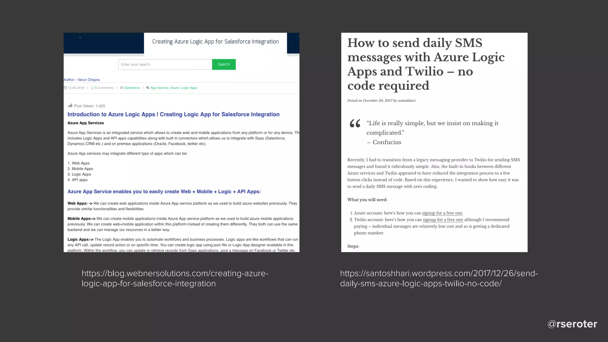 @rseroter
https://blog.webnersolutions.com/creating-azure-
logic-app-for-salesforce-integration
https://santoshhari.wordpress.com/2017/12/26/send-
daily-sms-azure-logic-apps-twilio-no-code/
 