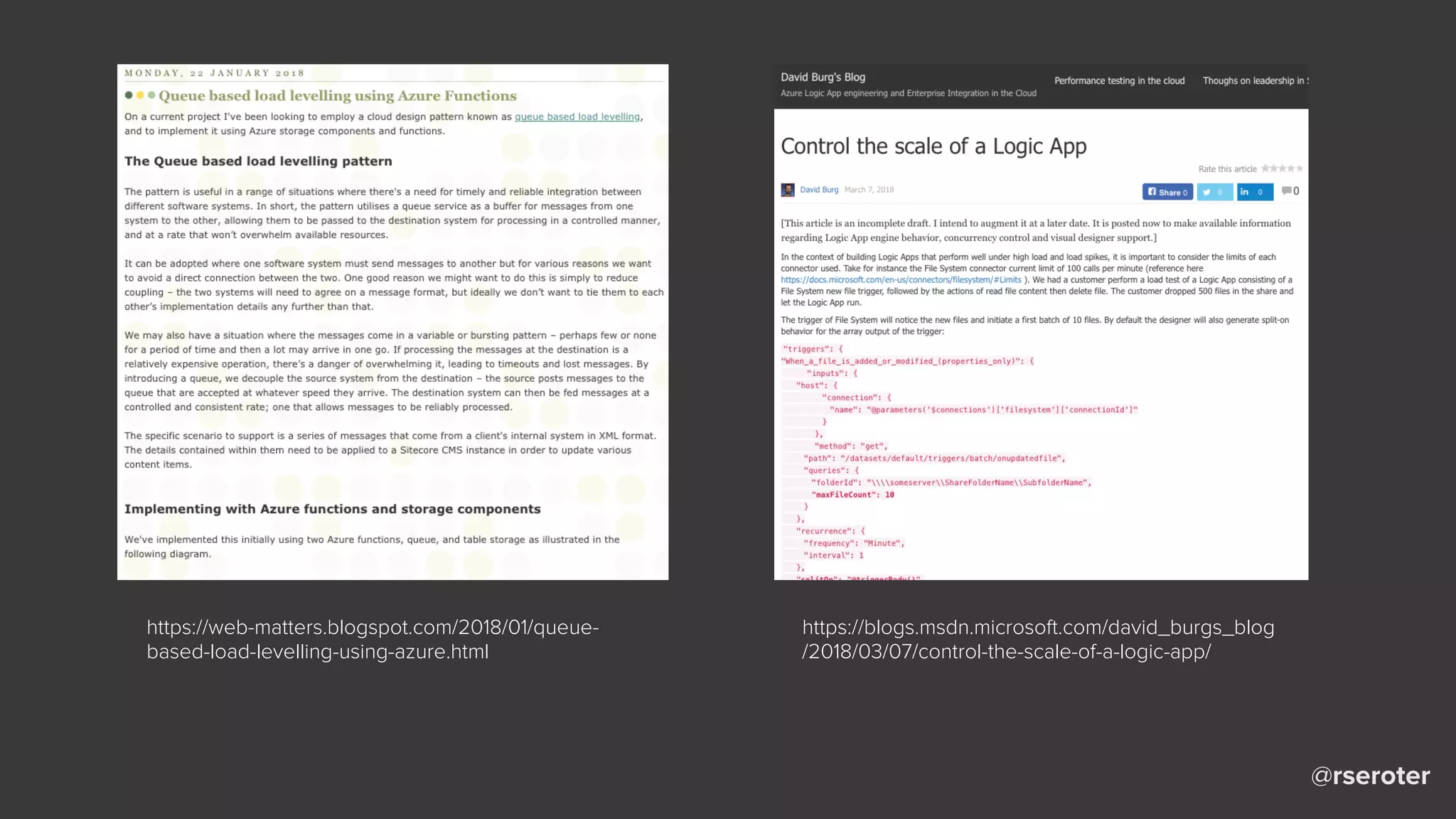 @rseroter
https://web-matters.blogspot.com/2018/01/queue-
based-load-levelling-using-azure.html
https://blogs.msdn.microsoft.com/david_burgs_blog
/2018/03/07/control-the-scale-of-a-logic-app/
 