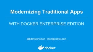 Modernizing Traditional Apps
WITH DOCKER ENTERPRISE EDITION
@EltonStoneman | elton@docker.com
 