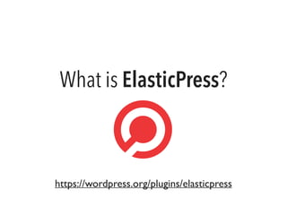 What is ElasticPress?
https://wordpress.org/plugins/elasticpress
 