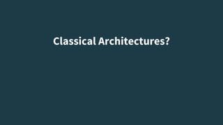 Classical Architectures?
 