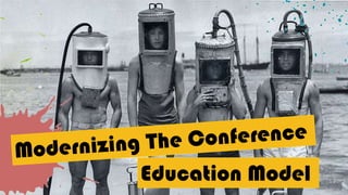 Modernizing The Conference Education Model 