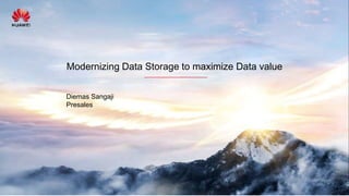 Modernizing Data Storage to maximize Data value
Diemas Sangaji
Presales
 