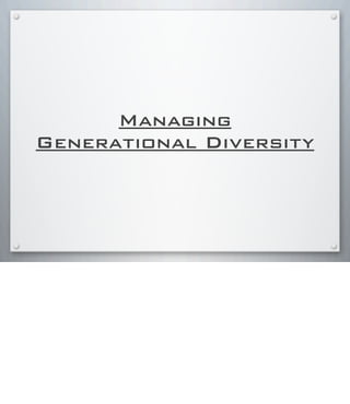 Managing
Generational Diversity
 
