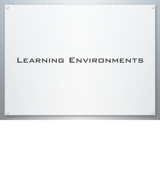 Learning Environments
 