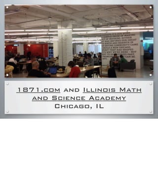 1871.com and Illinois Math
and Science Academy
Chicago, IL
 