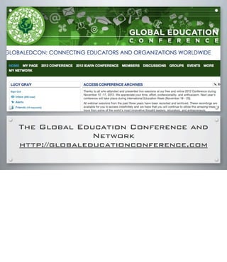 The Global Education Conference and
Network
http://globaleducationconference.com
 