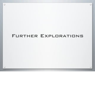 Further Explorations
 