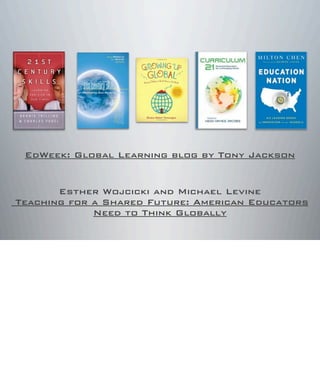 Esther Wojcicki and Michael Levine
Teaching for a Shared Future: American Educators
Need to Think Globally
EdWeek: Global Learning blog by Tony Jackson
 