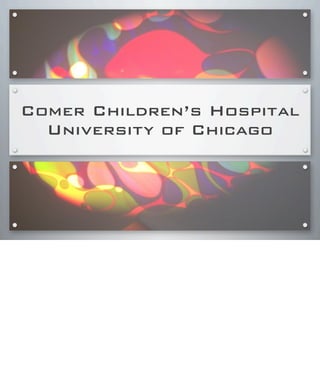 Comer Children’s Hospital
University of Chicago
 