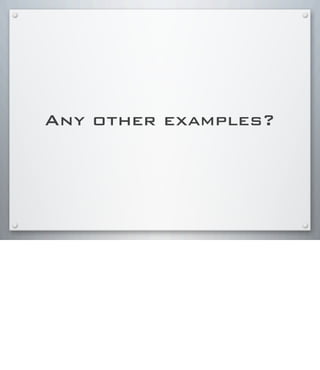 Any other examples?
 
