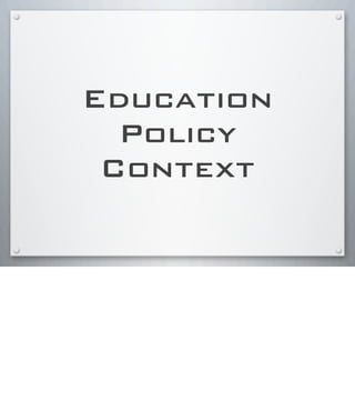 Education
Policy
Context
 