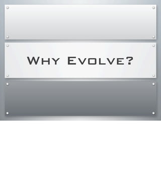 Why Evolve?
 
