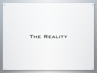 The Reality
 