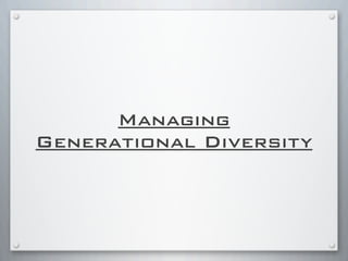 Managing
Generational Diversity
 