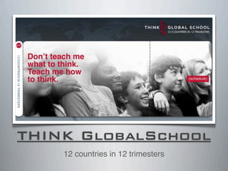 THINK GlobalSchool
12 countries in 12 trimesters
 
