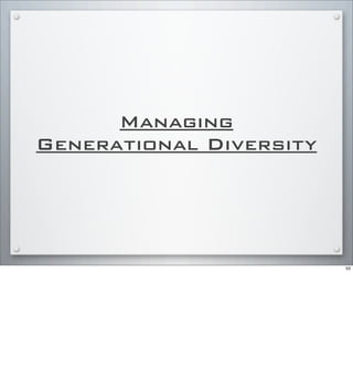 Managing
Generational Diversity
53
 