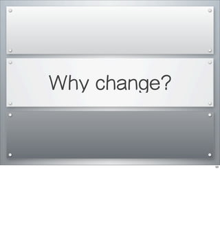 Why change?
53
 