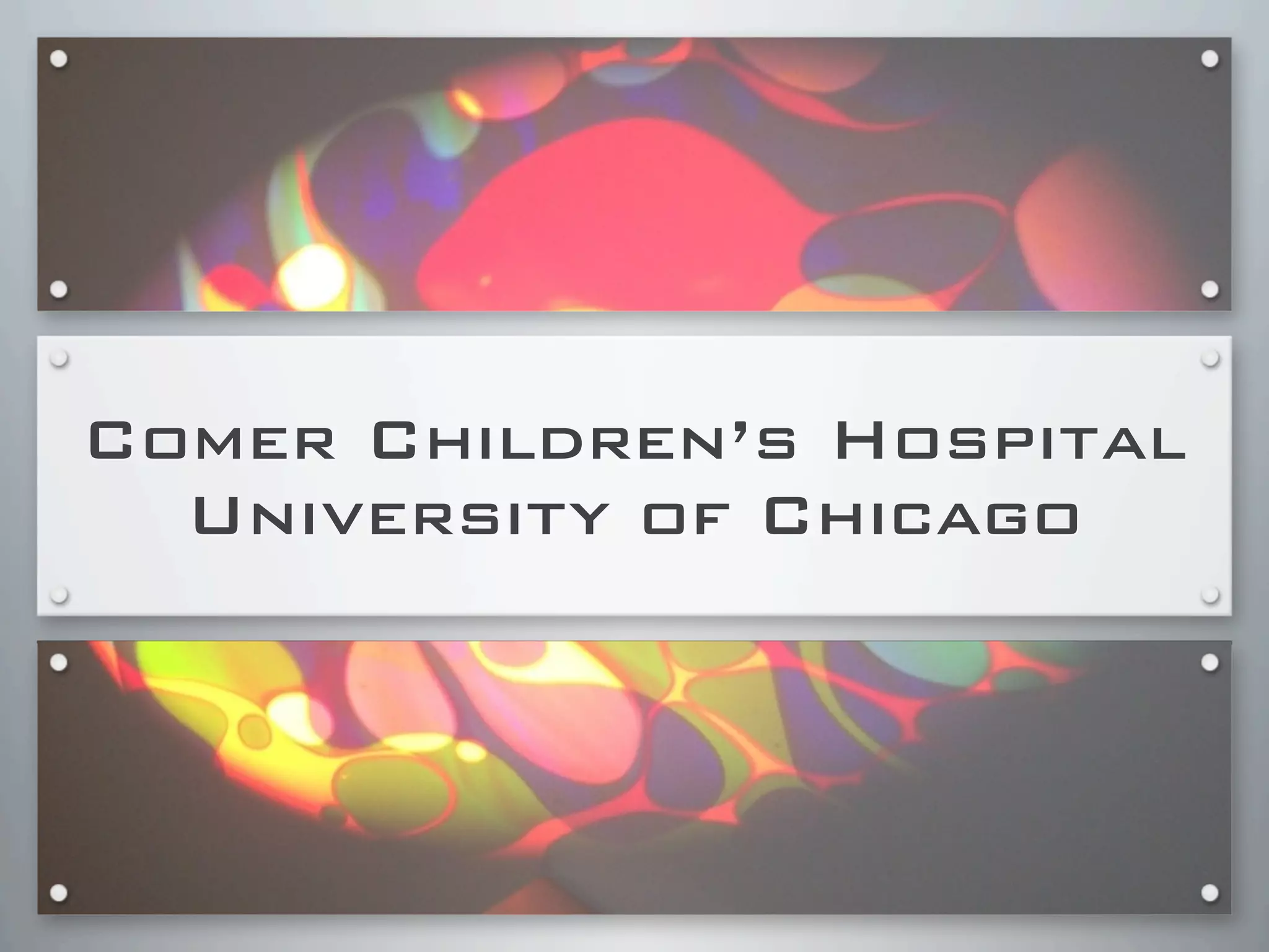 Comer Children’s Hospital
University of Chicago
 