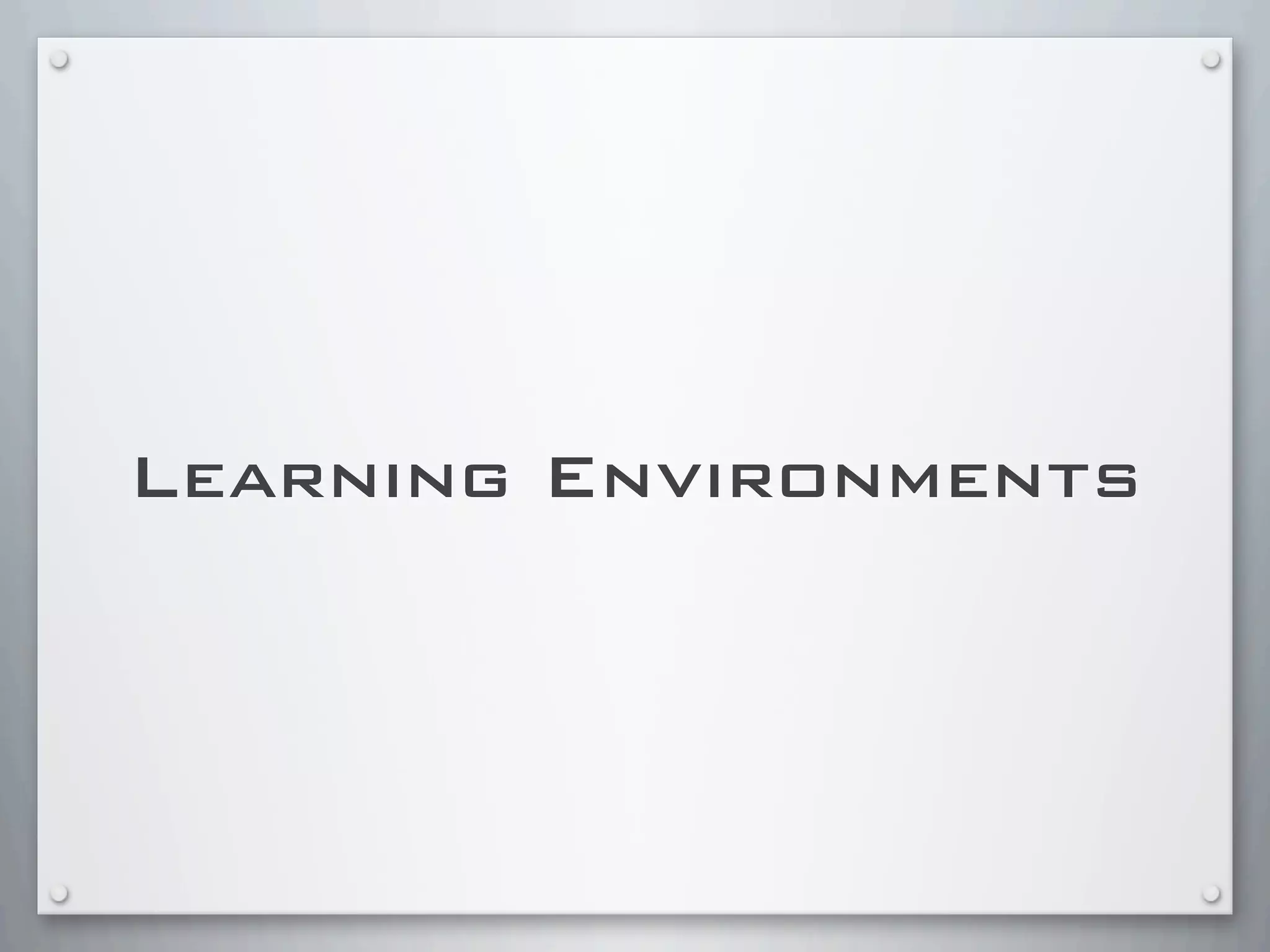 Learning Environments
 