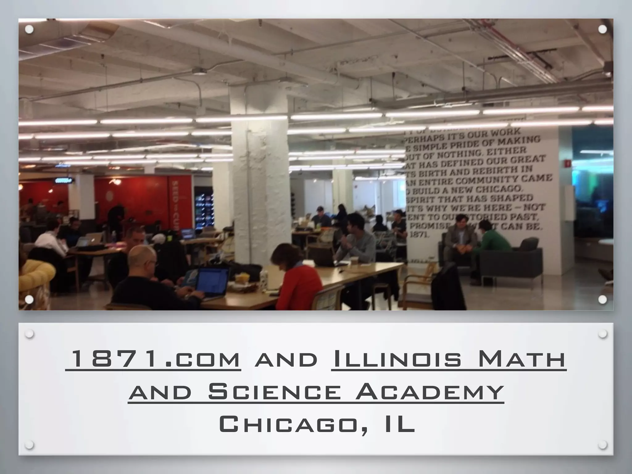 1871.com and Illinois Math
and Science Academy
Chicago, IL
 