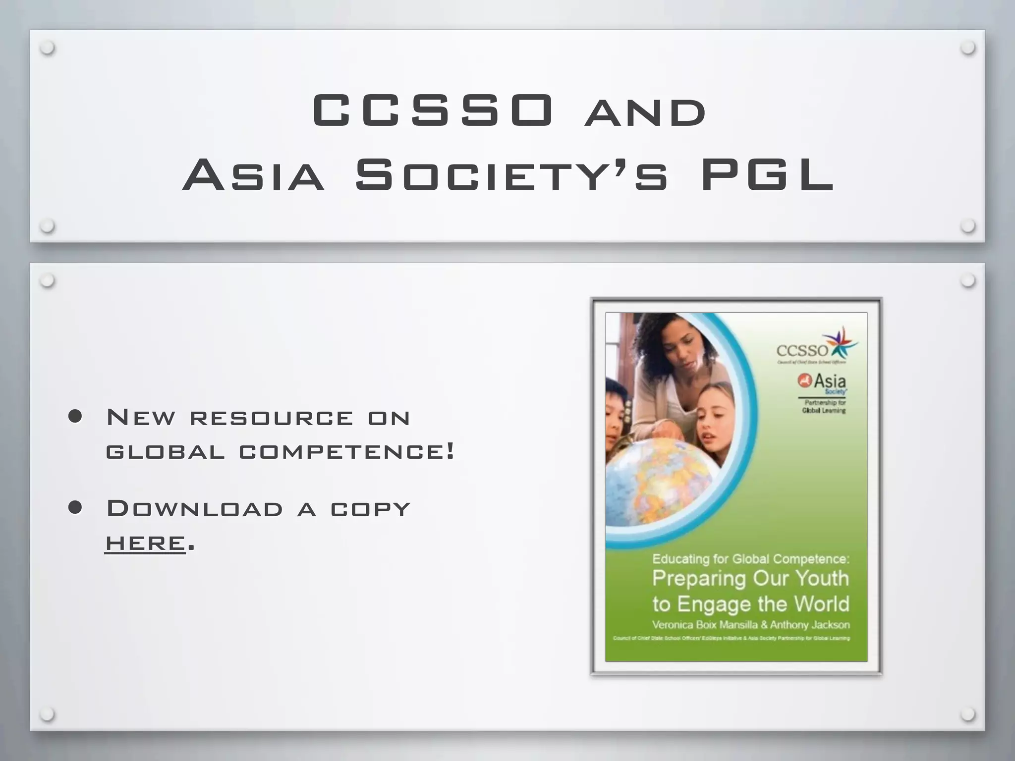 CCSSO and
Asia Society’s PGL
• New resource on
global competence!
• Download a copy
here.
 