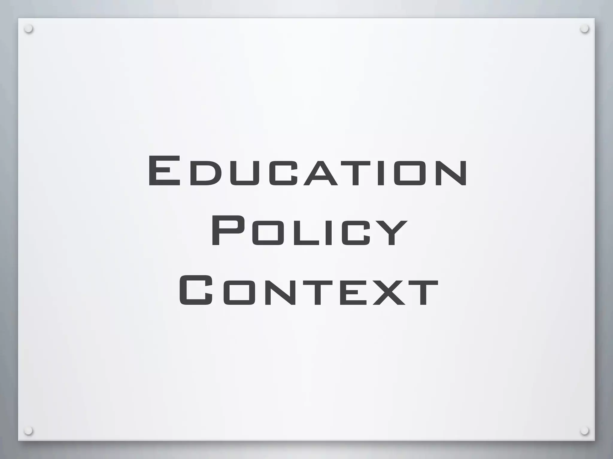 Education
Policy
Context
 
