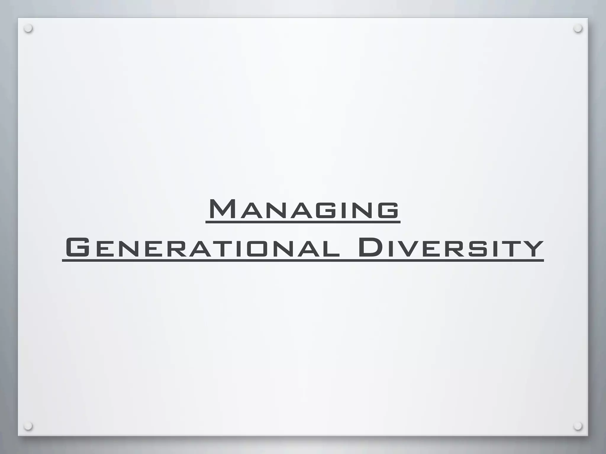 Managing
Generational Diversity
 