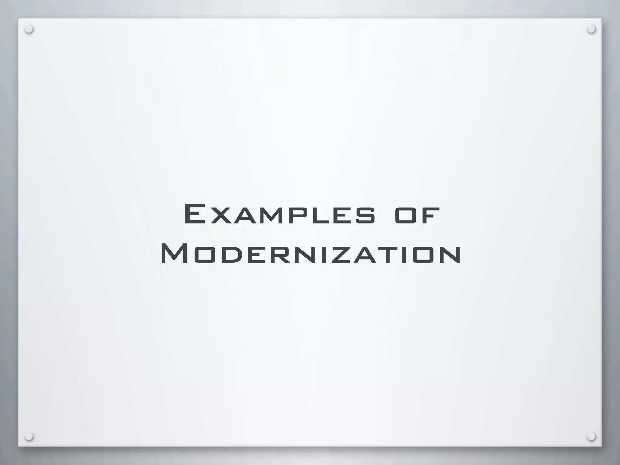 Examples of
Modernization
 