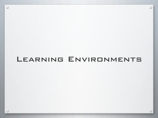 Learning Environments
 