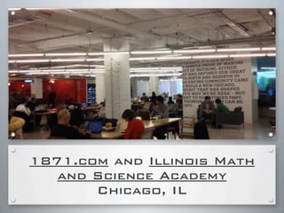 1871.com and Illinois Math
and Science Academy
Chicago, IL
 
