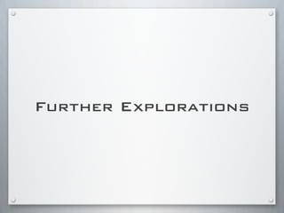 Further Explorations
 