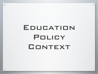 Education
Policy
Context
 