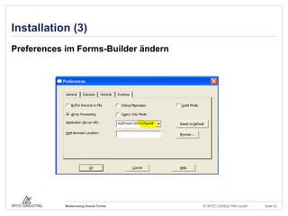 Installation (3)
Preferences im Forms-Builder ändern




           Modernizing Oracle Forms   © OPITZ CONSULTING GmbH   S...