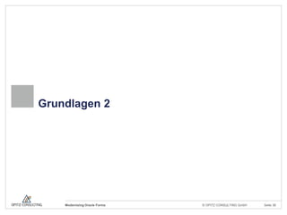 Grundlagen 2




    Modernizing Oracle Forms   © OPITZ CONSULTING GmbH   Seite 38
 