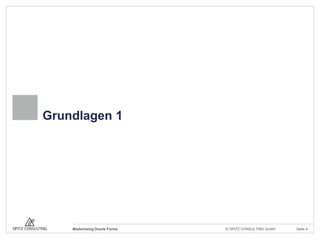 Grundlagen 1




    Modernizing Oracle Forms   © OPITZ CONSULTING GmbH   Seite 4
 