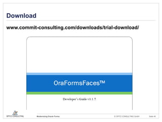 Download
www.commit-consulting.com/downloads/trial-download/




           Modernizing Oracle Forms      © OPITZ CONSULTI...